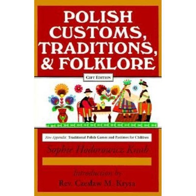 Polish Traditions, Customs, and Folklore - 2nd Edition by  Sophie Knab (Hardcover)