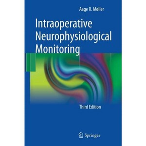 Intraoperative Neurophysiological Monitoring - 3rd Edition by  Aage R Møller (Hardcover) - 1 of 1