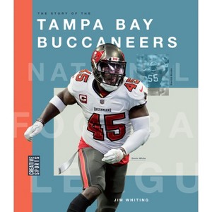 The Story of the Tampa Bay Buccaneers - by  Jim Whiting (Paperback) - 1 of 1