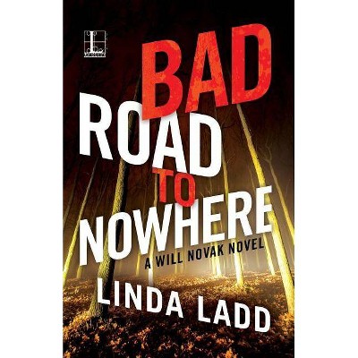 Bad Road to Nowhere - by  Linda Ladd (Paperback)