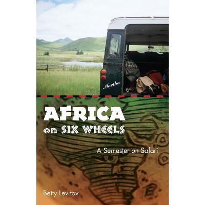 Africa on Six Wheels - by  Betty Levitov (Paperback)