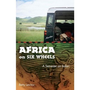 Africa on Six Wheels - by  Betty Levitov (Paperback) - 1 of 1