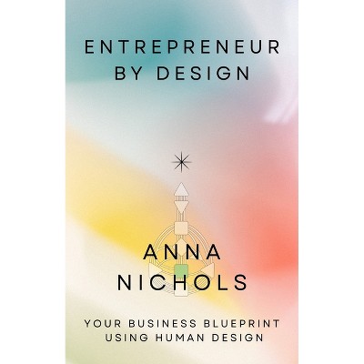 Entrepreneur by Design - by  Anna Nichols (Paperback)