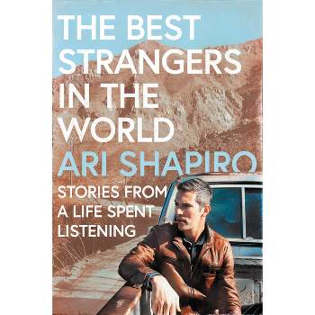 The Best Strangers in the World - by  Ari Shapiro (Hardcover)