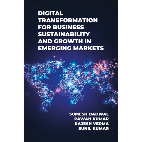 Digital Transformation for Business Sustainability and Growth in Emerging Markets - by  Sumesh Dadwal & Pawan Kumar & Rajesh Verma & Sunil Kumar - image 1 of 1