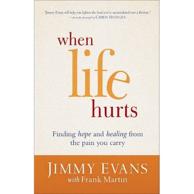 When Life Hurts - by  Jimmy Evans & Frank Martin (Paperback)