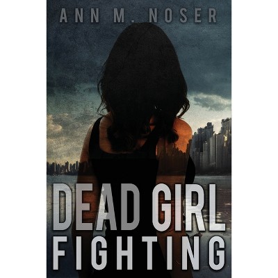 Dead Girl Fighting - (new Order) By Ann M Noser (paperback) : Target