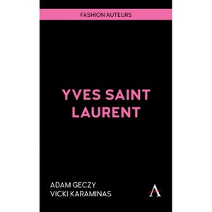 Yves Saint Laurent - (Fashion Auteurs) by  Adam Geczy & Vicki Karaminas (Paperback) - 1 of 1