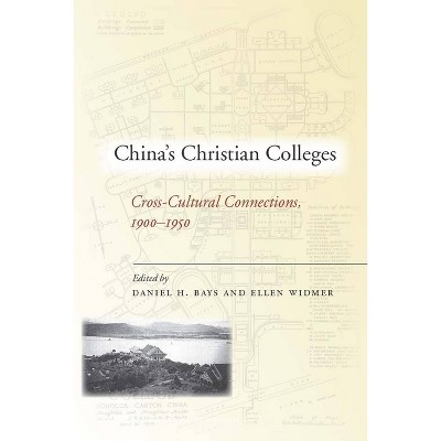 China's Christian Colleges - by  Daniel Bays & Widmer (Hardcover)