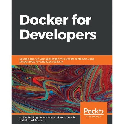 Docker for Developers - by  Mike Schwartz & Andy Dennis & Richard Bullington-McGuire (Paperback)