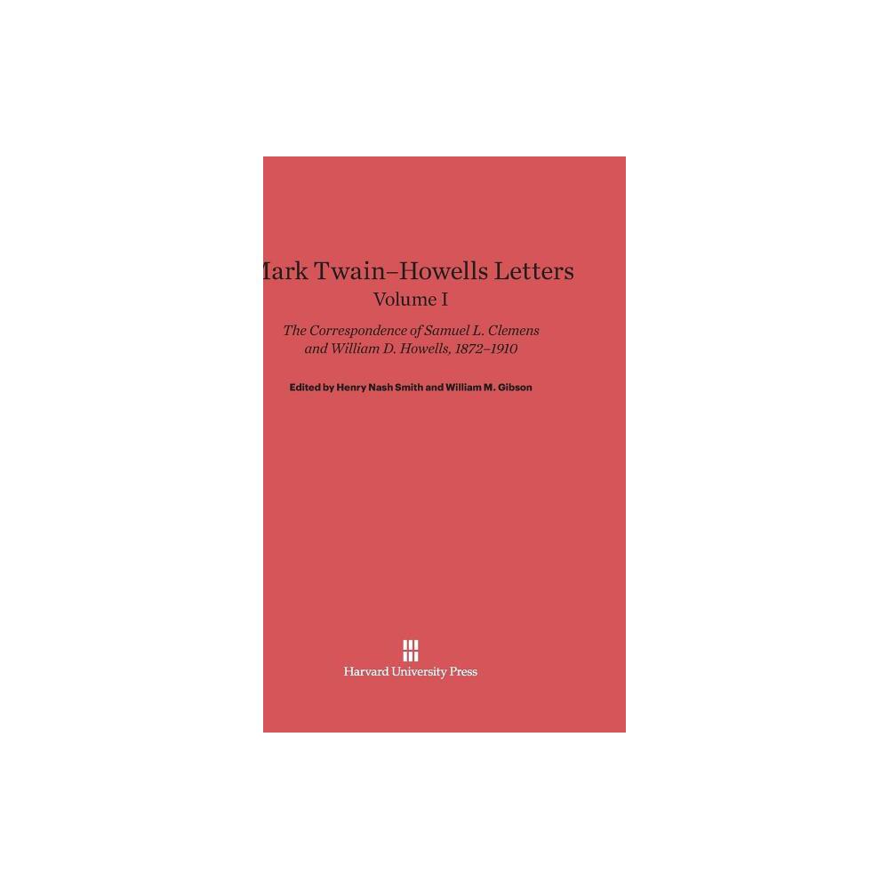 Mark Twain-Howells Letters: The Correspondence of Samuel L. Clemens and William D. Howells, 1872-1910, Volume I - (Hardcover)