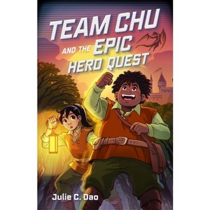 Team Chu and the Epic Hero Quest - by  Julie C Dao (Hardcover) - 1 of 1