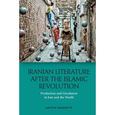 Iranian Literature After the Islamic Revolution - by Laetitia Nanquette  (Paperback)