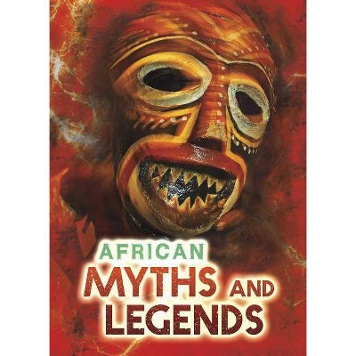 African Myths and Legends - (All about Myths) by  Catherine Chambers (Paperback)