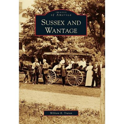 Sussex and Wantage - (Images of America (Arcadia Publishing)) by  William R Truran (Paperback)