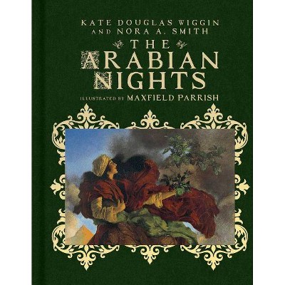 The Arabian Nights - (Scribner Classics) by  Kate Douglas Wiggin & Nora A Smith (Hardcover)