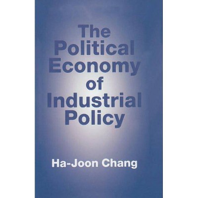 The Political Economy of Industrial Policy - by  H Chang (Paperback)