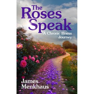 The Roses Speak - by  Jimmy Menkhaus (Paperback) - 1 of 1