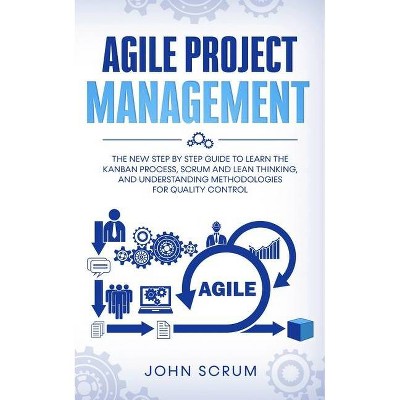 Agile Project Management - by  John Scrum (Paperback)