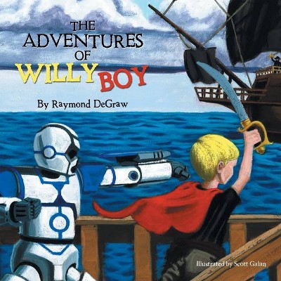 The Adventures of Willy Boy - by  Raymond Degraw (Paperback)