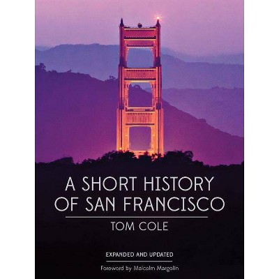 A Short History of San Francisco - 3rd Edition by  Tom Cole (Paperback)