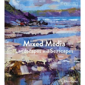 Mixed Media Landscapes and Seascapes - by  Chris Forsey (Hardcover) - 1 of 1