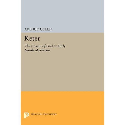 Keter - (Princeton Legacy Library) by  Arthur Green (Paperback)