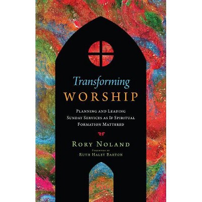 Transforming Worship - (Transforming Resources) by  Rory Noland (Paperback)