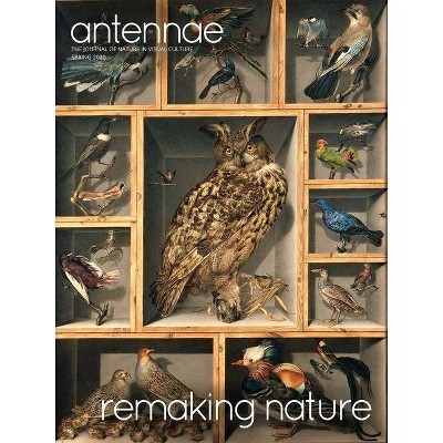 Antennae #50 Remaking Nature - by  Giovanni Aloi & Honor Beddard (Paperback)