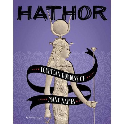 Hathor - (Legendary Goddesses) by  Tammy Gagne (Paperback)