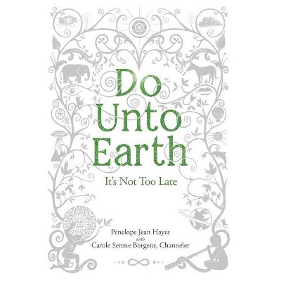 Do Unto Earth - by  Carole Serene Borgens & Penelope Jean Hayes (Paperback)