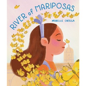 River of Mariposas - by  Mirelle Ortega (Hardcover) - 1 of 1