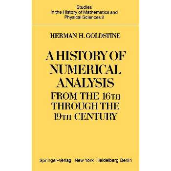 A History of Numerical Analysis from the 16th Through the 19th Century - (Studies in the History of Mathematics and Physical Sciences) (Hardcover)