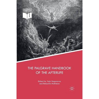 The Palgrave Handbook of the Afterlife - by  Yujin Nagasawa & Benjamin Matheson (Paperback)