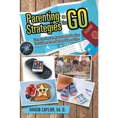 Parenting Strategies on the Go - by  Ed D Haven Caylor (Paperback)