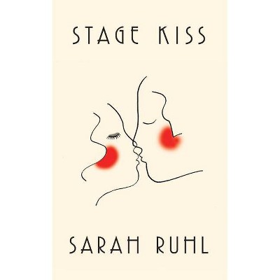 Stage Kiss - by  Sarah Ruhl (Paperback)