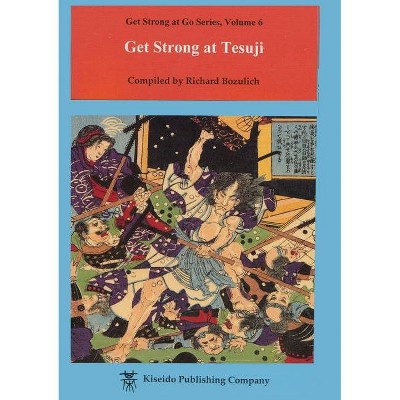 Get Strong at Tesuji - (Beginner and Elementary Go Books) by  Richard Bozulich (Paperback)