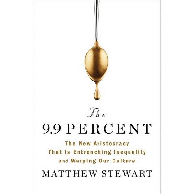 The 9.9 Percent - by  Matthew Stewart (Hardcover)