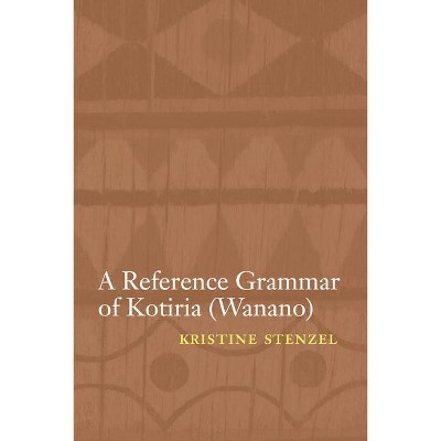 A Reference Grammar of Kotiria (Wanano) - (Studies in the Native Languages of the Americas) by  Kristine Stenzel (Paperback)