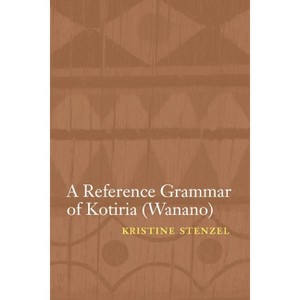 A Reference Grammar of Kotiria (Wanano) - (Studies in the Native Languages of the Americas) by  Kristine Stenzel (Paperback) - 1 of 1