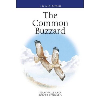 The Common Buzzard - (Poyser Monographs) by  Sean Walls & Robert Kenward (Paperback)