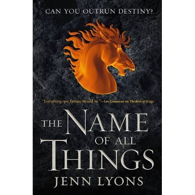 The Name of All Things - (Chorus of Dragons) by  Jenn Lyons (Paperback)