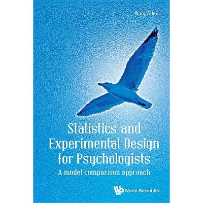 Statistics and Experimental Design for Psychologists: A Model Comparison Approach - by  Rory Allen (Hardcover)