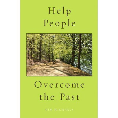 Help People Overcome the Past - (Spiritualizing the World) by  Kim Michaels (Paperback)