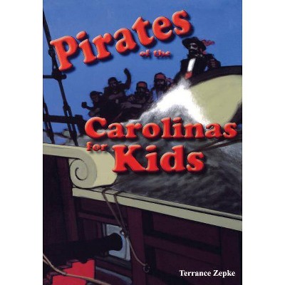 Pirates of the Carolinas for Kids - by  Terrance Zepke (Paperback)