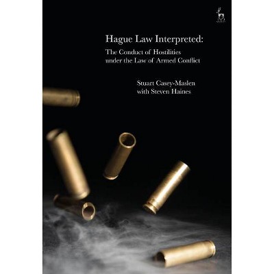 Hague Law Interpreted - by  Stuart Casey-Maslen & Steven Haines (Hardcover)