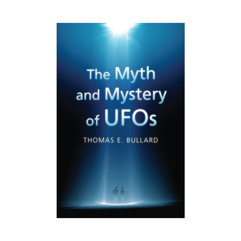 The Myth and Mystery of UFOs - by  Thomas E Bullard (Paperback), 1 of 2