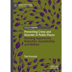 Preventing Crime and Disorder in Public Places - (Crime Prevention and Security Management) by  Tim Prenzler (Hardcover) - 1 of 1