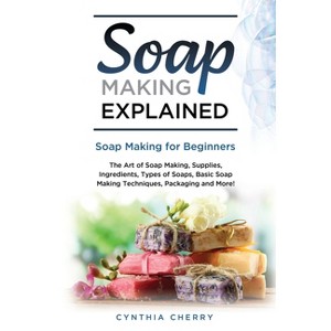 Soap Making Explained - by  Cynthia Cherry (Paperback) - 1 of 1