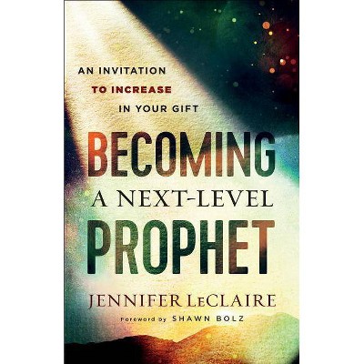 Becoming a Next-Level Prophet - by  Jennifer LeClaire (Paperback)